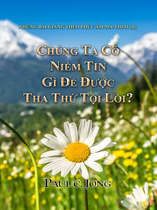 Title details for CHÚNG TA CÓ NIỀM TIN GÌ ĐỂ ĐƯỢC THA THỨ TỘI LỖI? by Paul C. Jong - Available